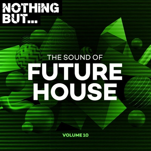 VA - Nothing But... The Sound of Future House, Vol. 10 [NBTSOFH10]